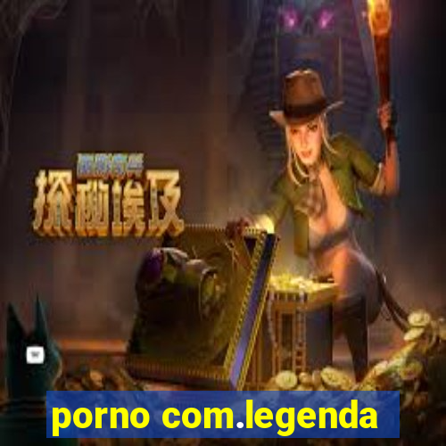 porno com.legenda